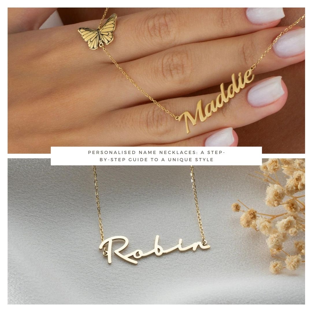 Personalised Name Necklaces: A Step-by-Step Guide to a Unique Style